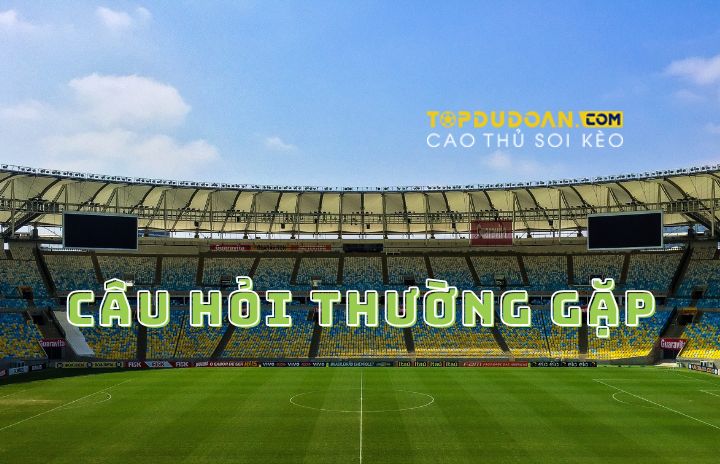 Câu hỏi thường gặp trên topdudoan