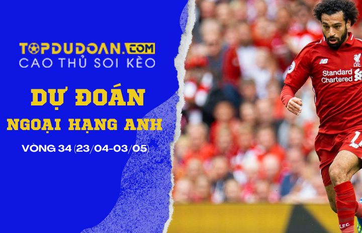 Dự đoán Ngoại hạng Anh - Vòng 34 mùa giải 2024/2025