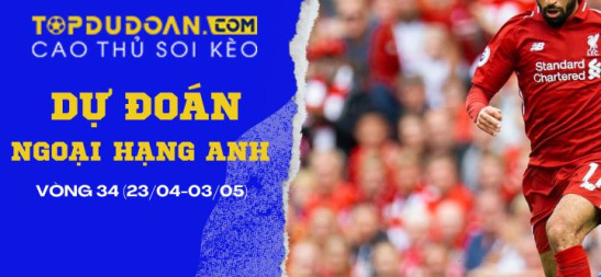 Dự đoán Ngoại hạng Anh - Vòng 34 mùa giải 2024/2025