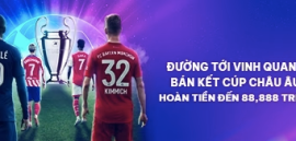 FUN88 - Bán kết C1 hoàn tiền lên đến 88,888K