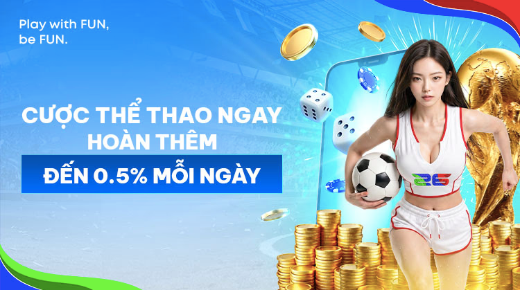 FUN88 - Cược thể thao ngay, hoàn trả thêm 5% mỗi ngày