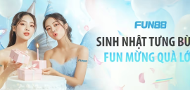 FUN88 - Sinh nhật tưng bừng FUN mừng quà lớn