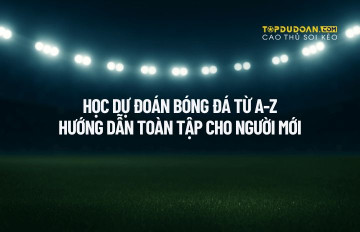 Học Dự Đoán Bóng Đá Từ A-Z: Hướng Dẫn Toàn Diện Cho Người Mới